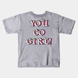 You Go Girl! Kids T-Shirt